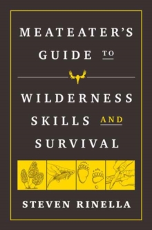 The Meateater Guide to Wilderness Skills and Survival