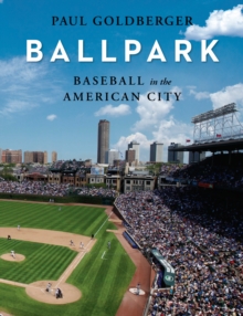 Baseball in the American City : Baseball, Ballparks, and the American City