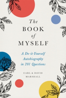 The Book of Myself : A Do-It-Yourself Autobiography in 201 Questions