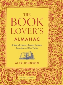 The Book Lover's Almanac : A Year of Literary Events, Letters, Scandals and Plot Twists