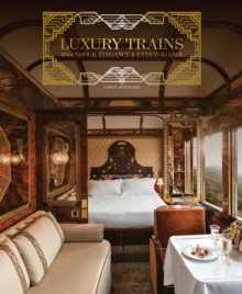 Luxury Trains : Splendour, Elegance & Extravagance