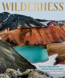 Wilderness : The Most Sensational Natural Places on Earth