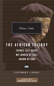 The African Trilogy : Things Fall Apart, No Longer at Ease, Arrow of God