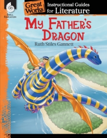 My Father's Dragon : An Instructional Guide for Literature