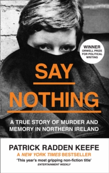 Say Nothing : A True Story of Murder and Memory in Northern Ireland