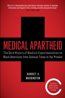 Medical Apartheid : The Dark History of Medical Experimentation on Black Americans from Colonial Times to the Present