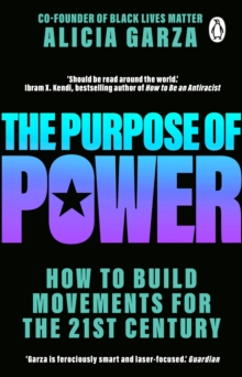 The Purpose of Power : How to Build Movements for the 21st Century