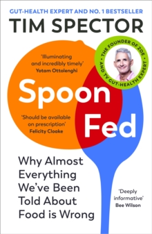 Spoon-Fed : Why almost everything we’ve been told about food is wrong