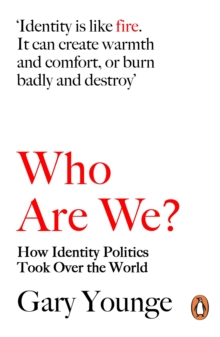 Who Are We ? : How Identity Politics Took Over the World