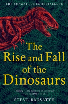 The rise and fall of the dinosaurs