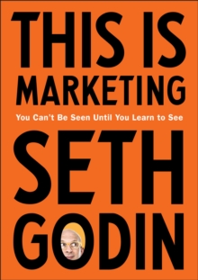 This is Marketing : You Can’t Be Seen Until You Learn To See