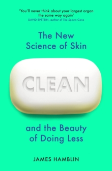 Clean : The New Science of Skin and the Beauty of Doing Less