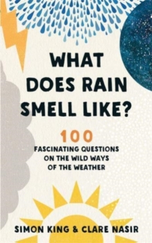 What Does Rain Smell Like ? : Discover the fascinating answers to the most curious weather questions from two expert meteorologists