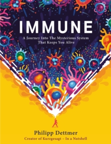 Immune : A journey into the system that keeps you alive