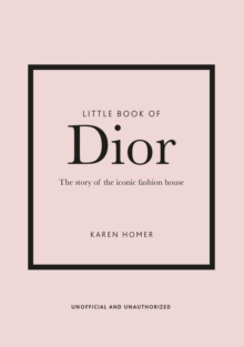 Little Book of Dior : The Story of the Iconic Fashion House