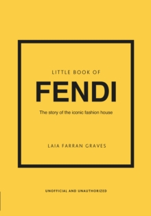 Little Book of Fendi : The Story of the Iconic Fashion Brand