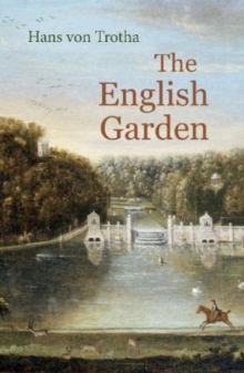 The English Garden : A Journey through its History