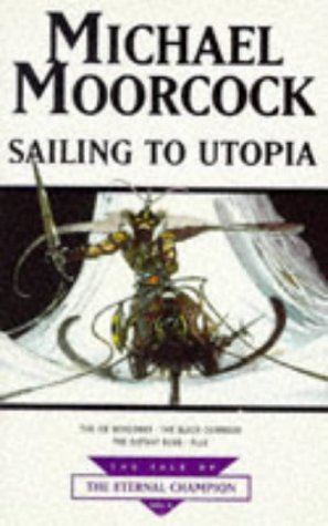 The Tale of the Eternal Champion Omnibus 5 : Sailing to Utopia