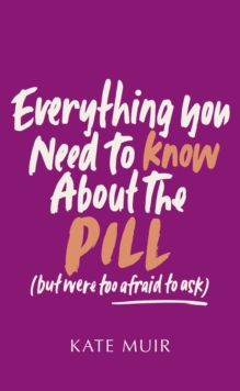 Everything You Need To Know About The Pill