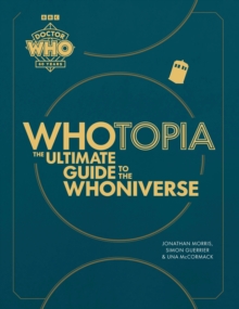 Doctor Who Whotopia : The Ultimate Guide of the Whoniverse