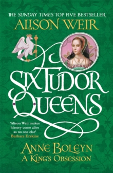 Six Tudor Queens 2 : Anne Boleyn, A King's Obsession