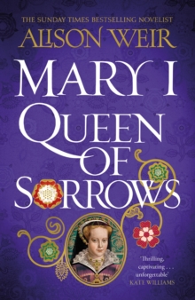 Tudor Rose 3 : Mary I, Queen of Sorrows