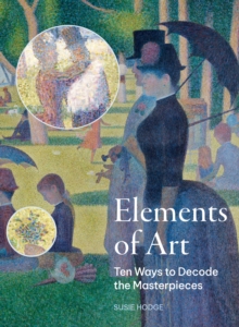 Elements of Art : Ten ways to decode the masterpieces