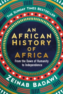 An African History of Africa : From the Dawn of Humanity to Independence