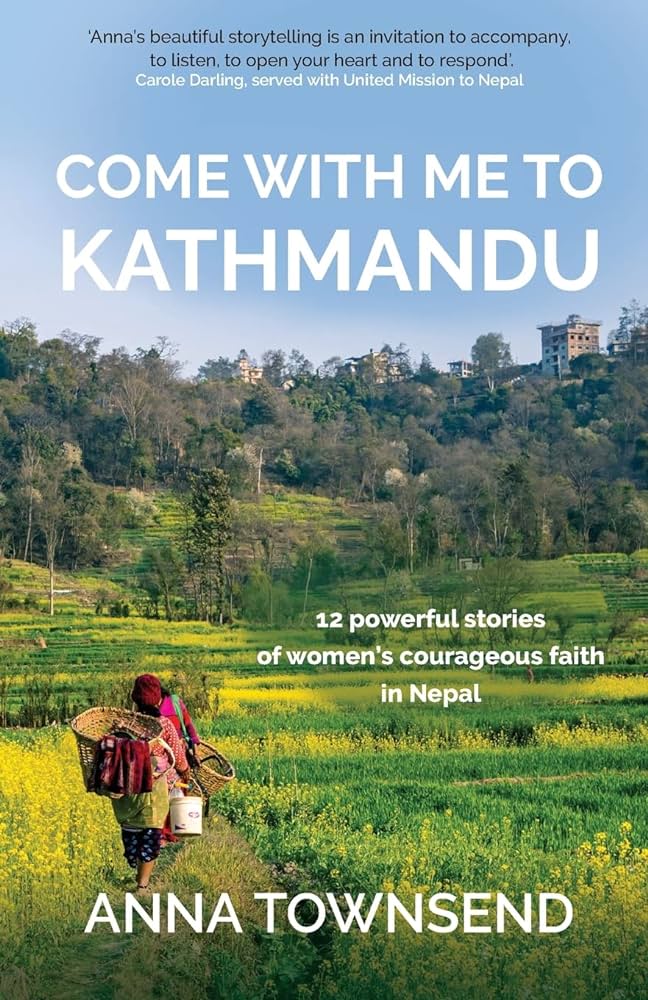 Come with Me to Kathmandu : 12 Powerful Stories of Women's Courageous Faith in Nepal