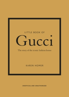 Little Book of Gucci : The Story of the Iconic Fashion House