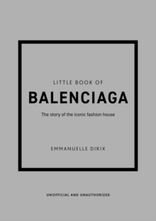 Little Book of Balenciaga : The Story of the Iconic Fashion House