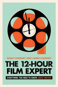 The 12-Hour Film Expert : Everything You Need to Know about Movies