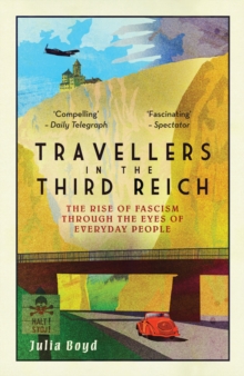 Travellers in the Third Reich : The Rise of Fascism Through the Eyes of Everyday People