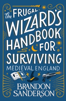 The Frugal Wizard's Handbook For Surviving Medieval England 