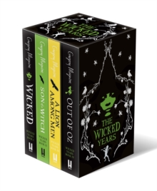 The Wicked Years Quartet : Wicked, Son of a Witch, A Lion Among Men, Out of Oz