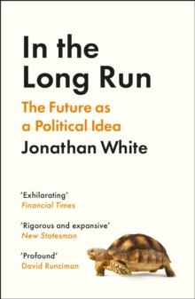 In the Long Run : The Future as a Political Idea