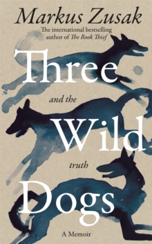 Three Wild Dogs (and the truth) : A Memoir