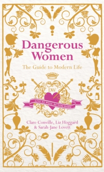 Dangerous Women : The Guide To Modern Life