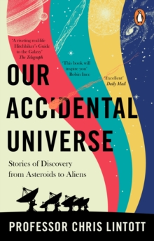 Our Accidental Universe : Stories of Discovery from Asteroids to Aliens