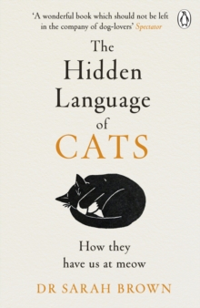 The Hidden Language of Cats : How they have us at meow