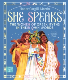 She Speaks: The Women of Greek Myths in Their Own Words