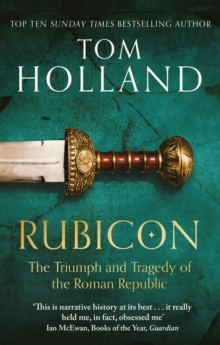 History Of Rome 1 : Rubicon : The Triumph and Tragedy of the Roman Republic