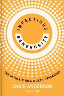 Infectious Generosity : The Ultimate Idea Worth Spreading