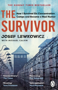 The Survivor : How I Survived Six Concentration Camps and Became a Nazi Hunter