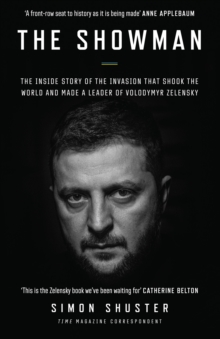 The Showman : The Inside Story That Made a War Leader of Volodymyr Zelensky