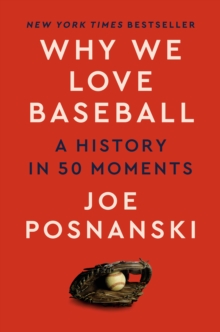 [9780593472675] Why We Love Baseball : A History in 50 Moments