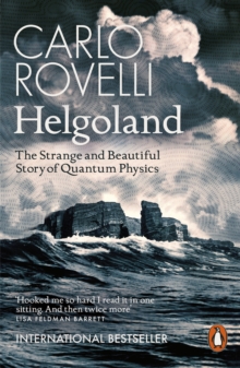 [9780141993270] Helgoland : The Strange and Beautiful Story of Quantum Physics