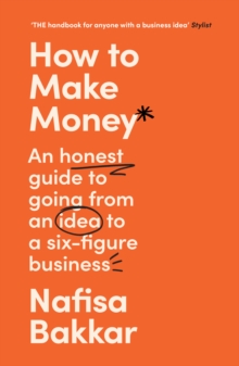 [9780008497552] How To Make Money : An Honest Guide to Going from an Idea to a Six-Figure Business