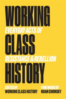 [9781629638232] Working Class History : Everyday Acts of Resistance and Rebellion