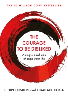 [9781760630737] The Courage To Be Disliked : A single book can change your life